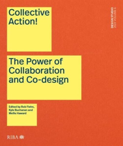 Collective Action! : The Power of Collaboration and Co-Design in Architecture (Paperback)