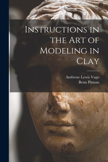 Instructions in the art of Modeling in Clay (Paperback)