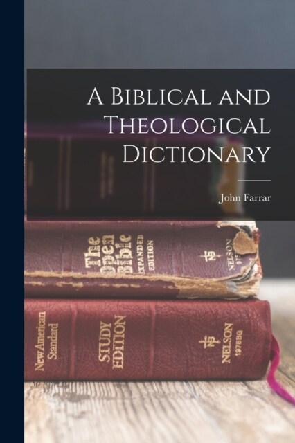 A Biblical and Theological Dictionary (Paperback)