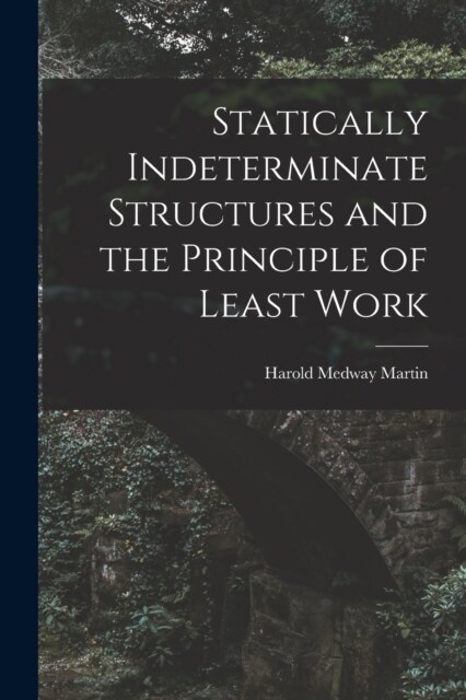 Statically Indeterminate Structures and the Principle of Least Work (Paperback)
