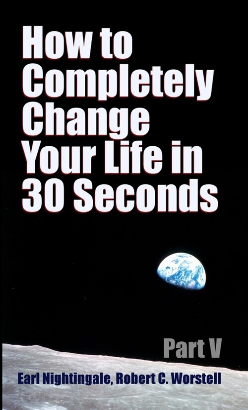 How to Completely Change Your Life in 30 Seconds - Part V (Paperback)