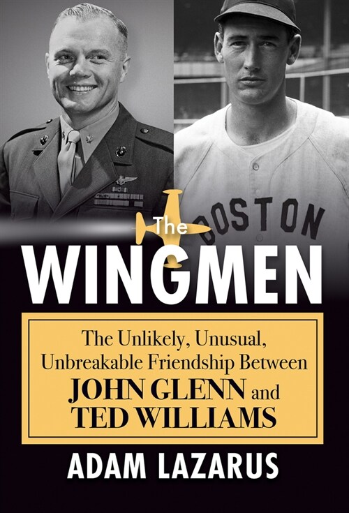 The Wingmen: The Unlikely, Unusual, Unbreakable Friendship Between John Glenn and Ted Williams (Hardcover)
