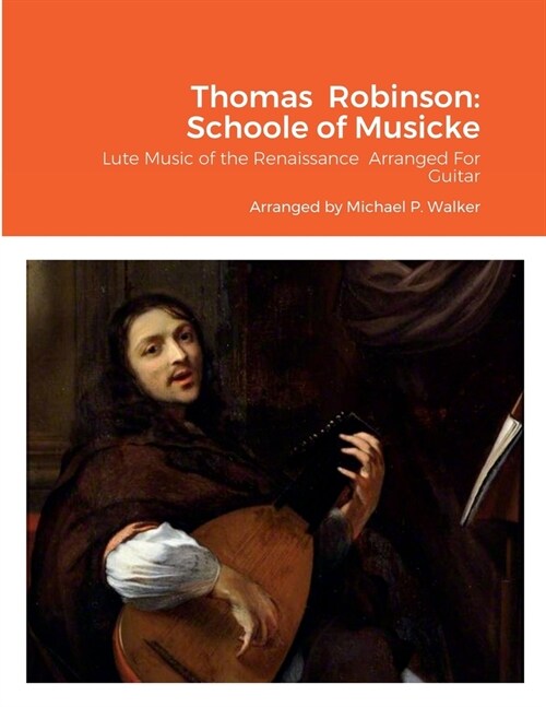 Thomas Robinson: Schoole of Musicke: Lute Music of the Renaissance Arranged For Guitar (Paperback)
