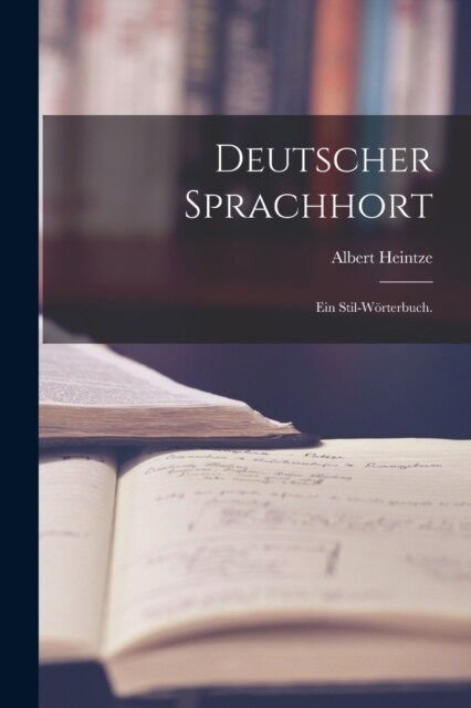 Deutscher Sprachhort: Ein Stil-W?terbuch. (Paperback)