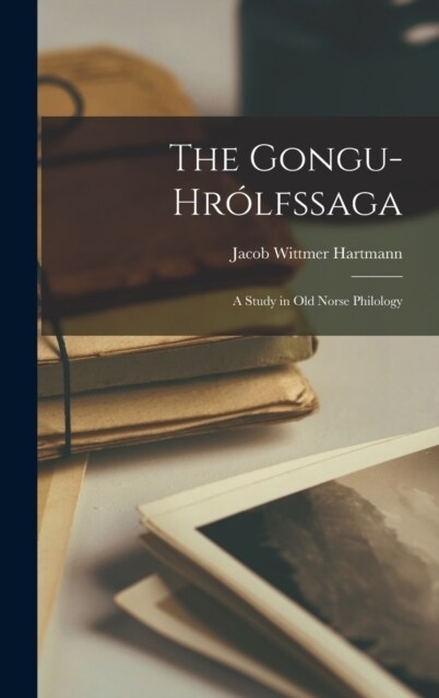 The Gongu-Hr?fssaga: A Study in Old Norse Philology (Hardcover)