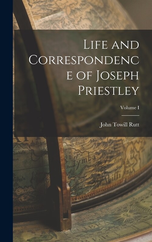 Life and Correspondence of Joseph Priestley; Volume I (Hardcover)