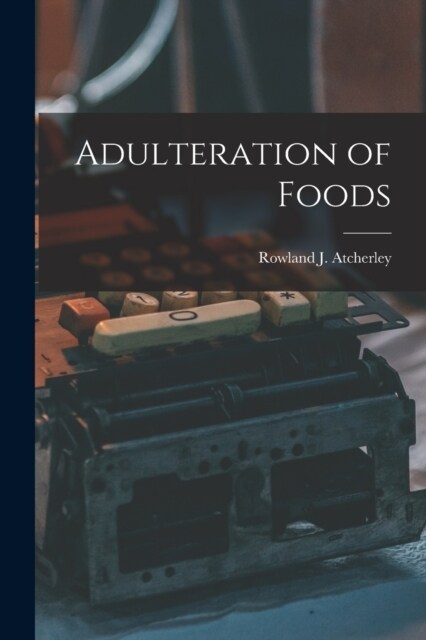 Adulteration of Foods (Paperback)