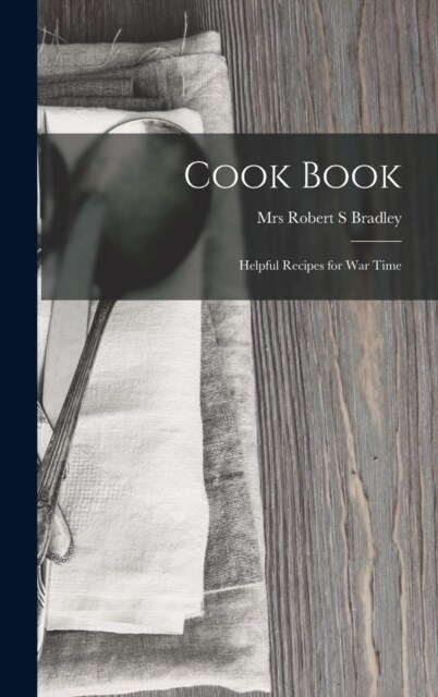 Cook Book: Helpful Recipes for War Time (Hardcover)