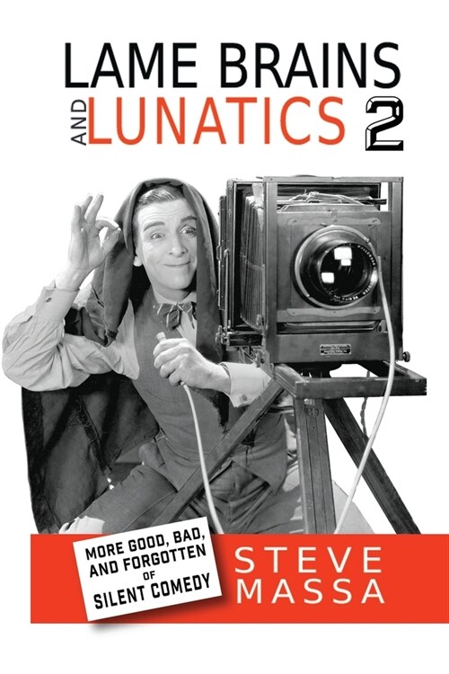Lame Brains and Lunatics 2: More Good, Bad and Forgotten of Silent Comedy (Paperback)
