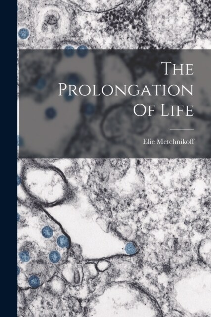 The Prolongation Of Life (Paperback)