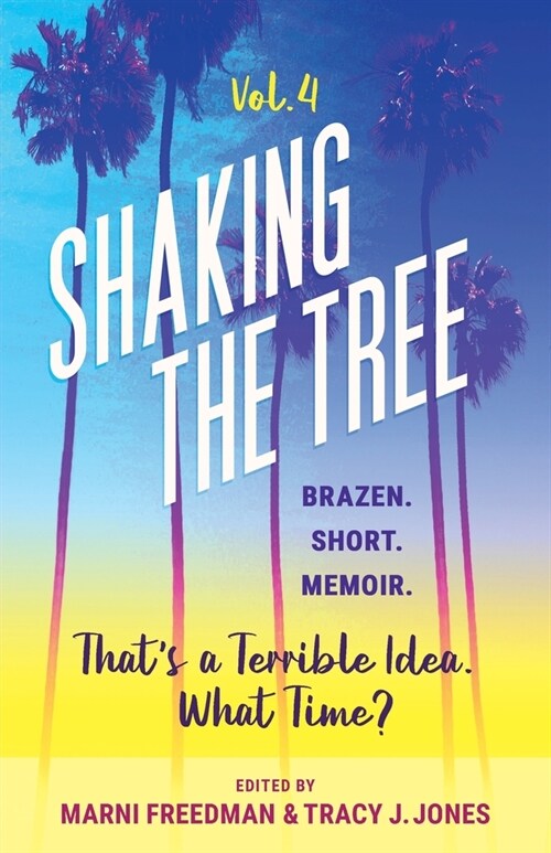 Shaking the Tree - brazen. short. memoir. (Vol. 4): Thats a Terrible Idea. What Time? (Paperback)