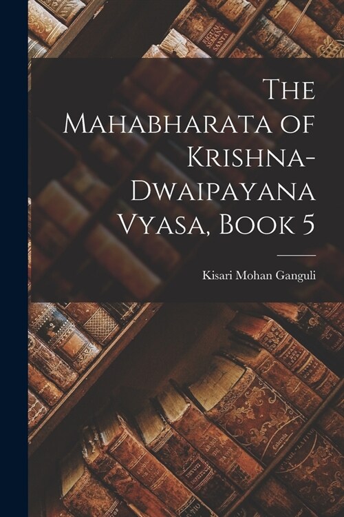 The Mahabharata of Krishna-Dwaipayana Vyasa, Book 5 (Paperback)