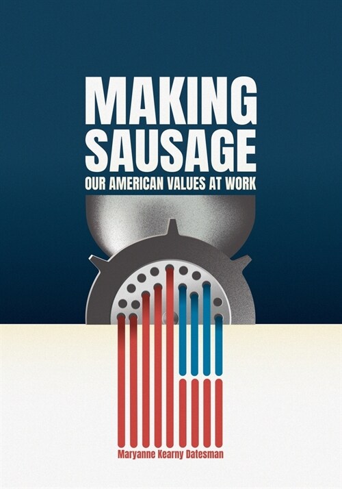 Making Sausage: Our American Values at Work (Paperback)