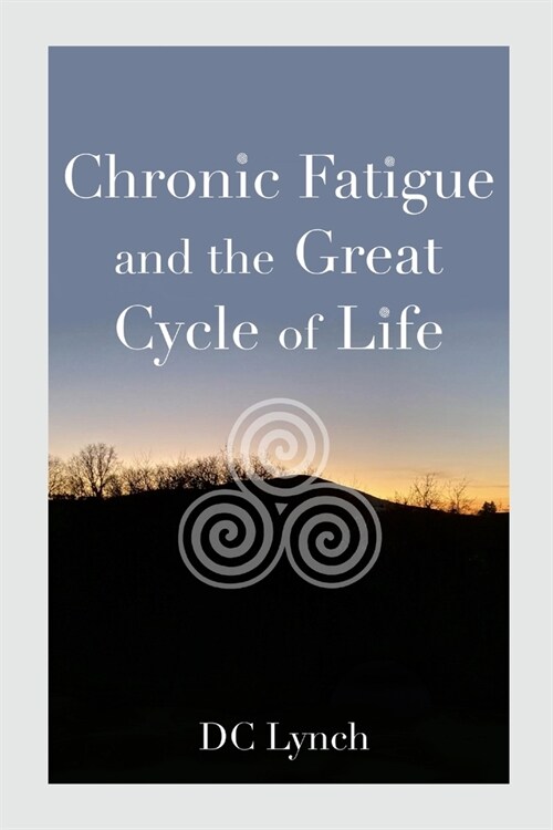 Chronic Fatigue and the Great Cycle of Life (Paperback)