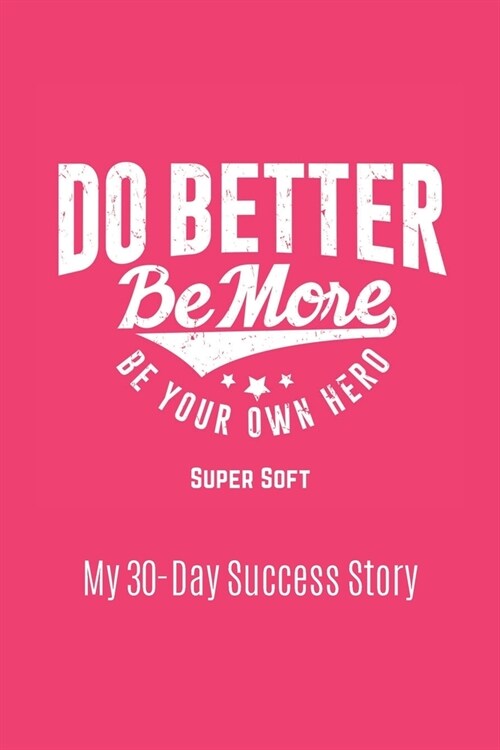 Do Better Be More Be Your Own Hero: Super Soft (Paperback)