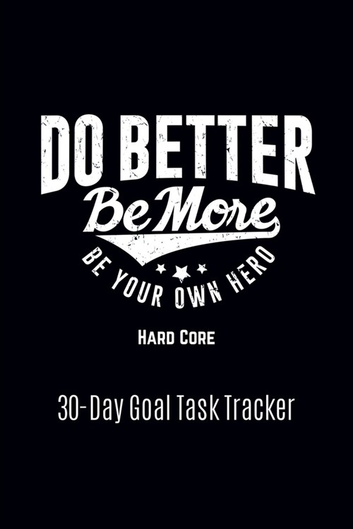 Do Better Be More Be Your Own Hero: Hard Core (Paperback)