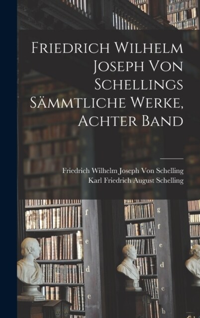 Friedrich Wilhelm Joseph von Schellings S?mtliche Werke, Achter Band (Hardcover)