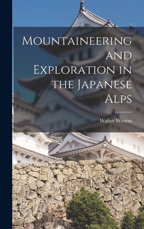 Mountaineering and Exploration in the Japanese Alps (Hardcover)