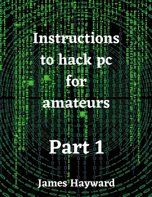 Instructions to hack pc for amateurs Part 1 (Paperback)