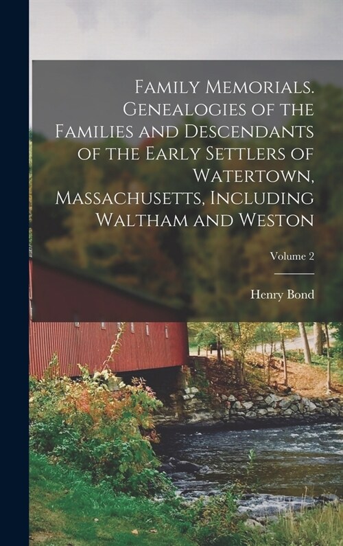 Family Memorials. Genealogies of the Families and Descendants of the Early Settlers of Watertown, Massachusetts, Including Waltham and Weston; Volume (Hardcover)