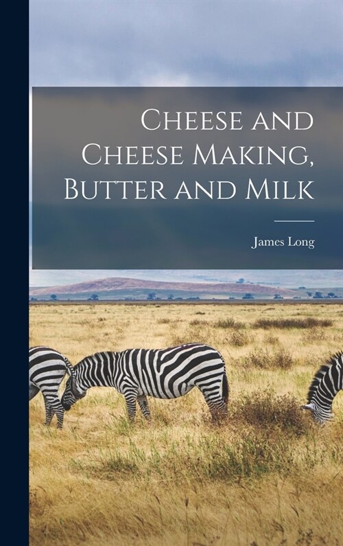 Cheese and Cheese Making, Butter and Milk (Hardcover)