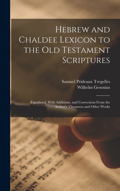 Hebrew and Chaldee Lexicon to the Old Testament Scriptures; Translated, With Additions, and Corrections From the Authors Thesaurus and Other Works (Hardcover)