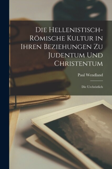 Die hellenistisch-r?ische Kultur in ihren Beziehungen zu Judentum und Christentum; die urchristlich (Paperback)