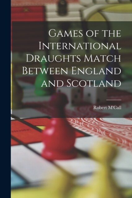 Games of the International Draughts Match Between England and Scotland (Paperback)