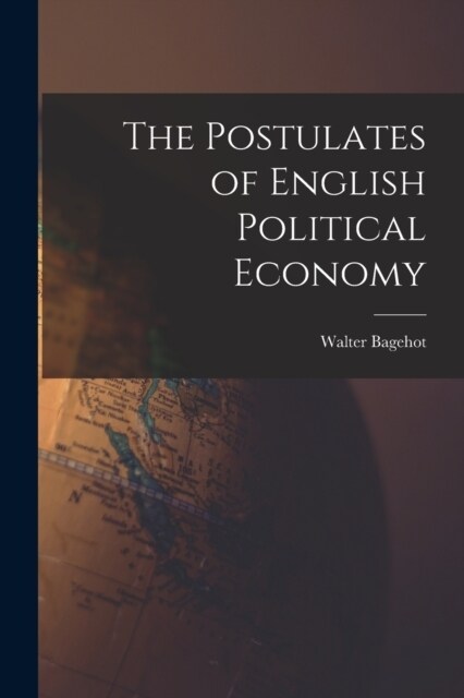 The Postulates of English Political Economy (Paperback)