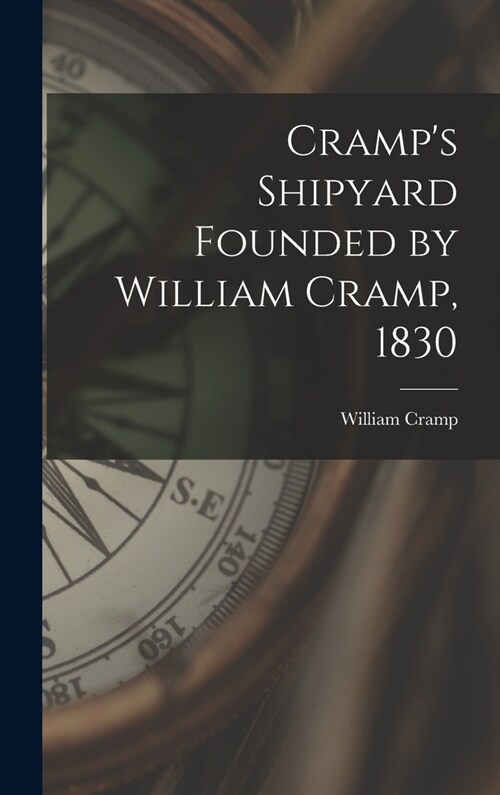 Cramps Shipyard Founded by William Cramp, 1830 (Hardcover)