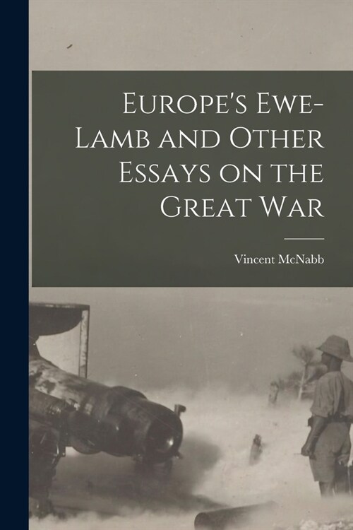 Europes Ewe-lamb and Other Essays on the Great War (Paperback)