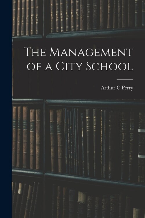 The Management of a City School (Paperback)