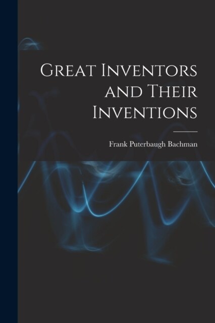 Great Inventors and Their Inventions (Paperback)