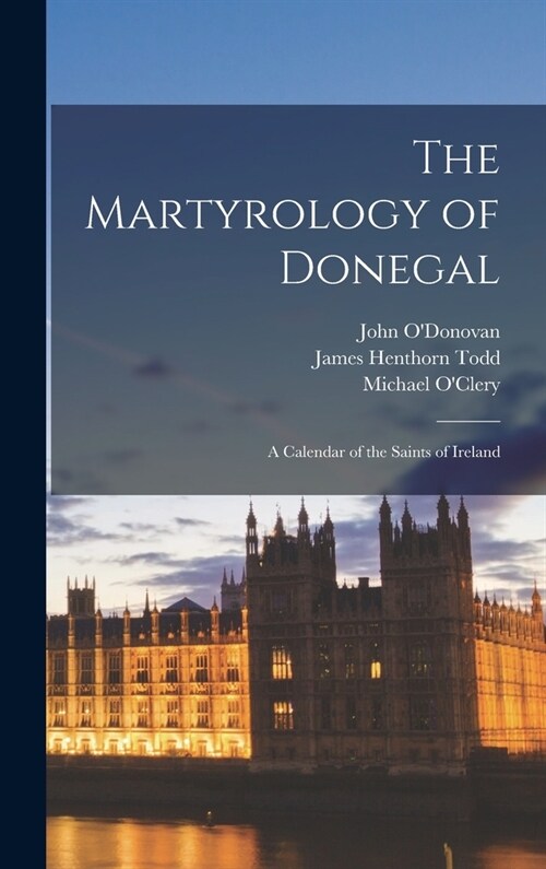 The Martyrology of Donegal: A Calendar of the Saints of Ireland (Hardcover)