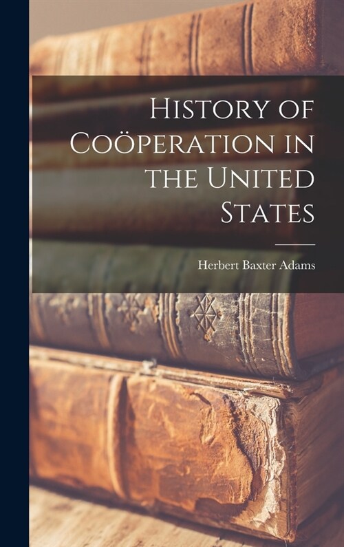 History of Co?eration in the United States (Hardcover)