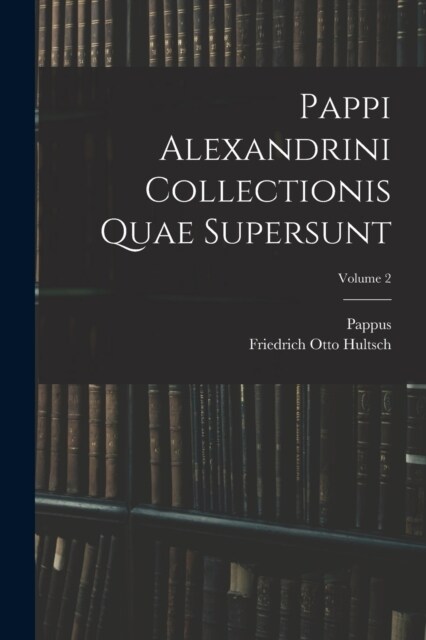Pappi Alexandrini Collectionis Quae Supersunt; Volume 2 (Paperback)