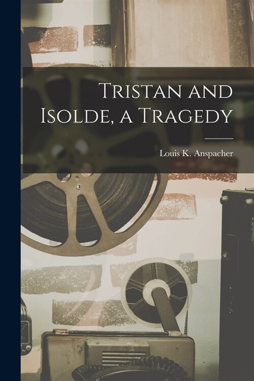 Tristan and Isolde, a Tragedy (Paperback)