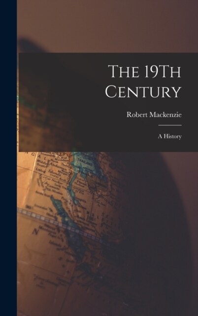 The 19Th Century: A History (Hardcover)