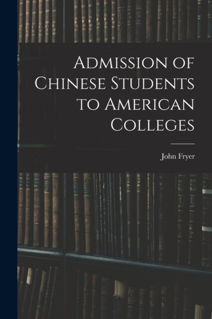 Admission of Chinese Students to American Colleges (Paperback)
