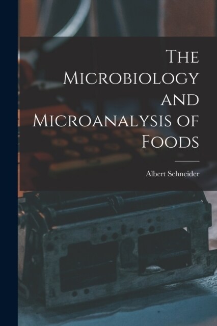 The Microbiology and Microanalysis of Foods (Paperback)