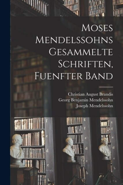 Moses Mendelssohns Gesammelte Schriften, Fuenfter Band (Paperback)