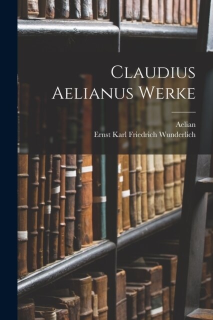 Claudius Aelianus Werke (Paperback)