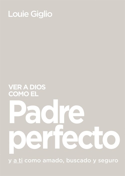 Ver a Dios Como El Padre Perfecto...: Y a Ti Como Amado, Buscado Y Seguro (Paperback)