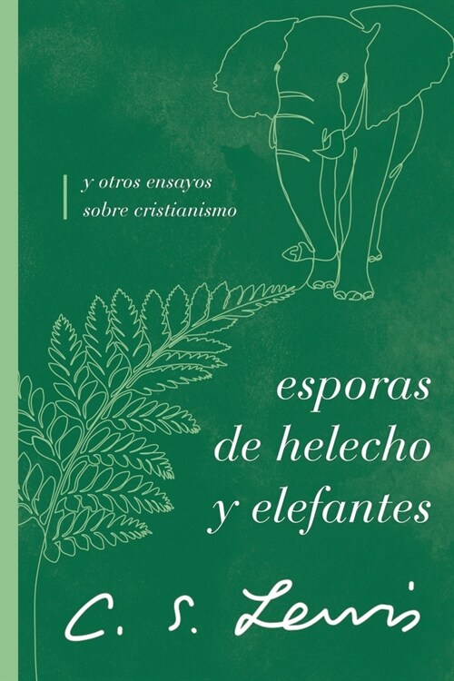Esporas de Helecho Y Elefantes: Y Otros Ensayos Sobre Cristianismo (Paperback)