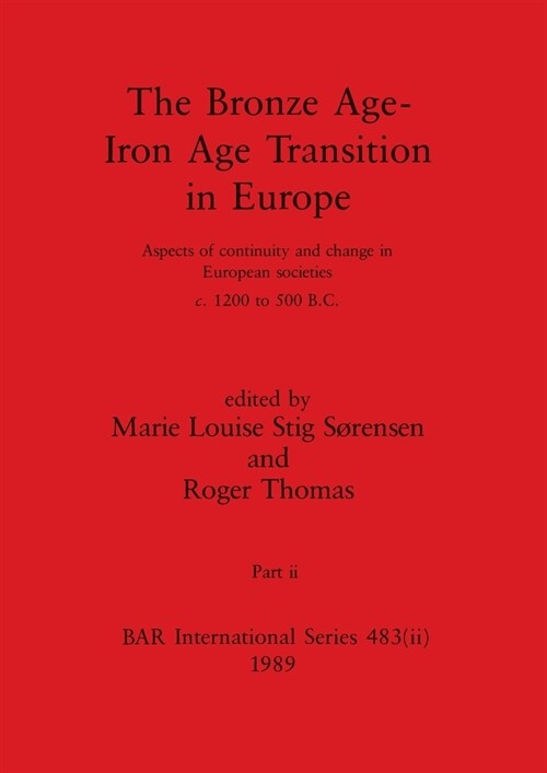 The Bronze Age - Iron Age Transition in Europe, Part ii: Aspects of continuity and change in European societies c.1200 to 500 B.C. (Paperback)