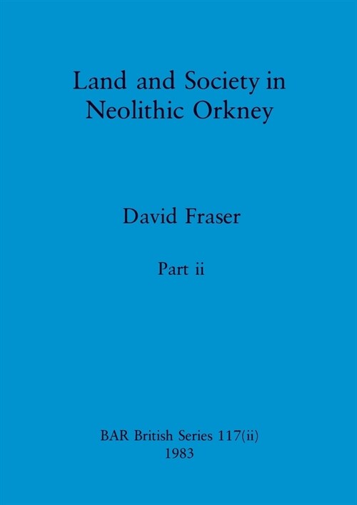 Land and Society in Neolithic Orkney, Part ii (Paperback)