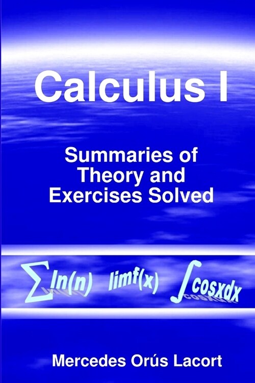 Calculus I - Summaries of Theory and Exercises Solved (Paperback)