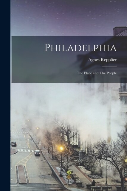Philadelphia: The Place and The People (Paperback)