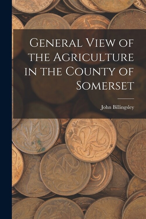 General View of the Agriculture in the County of Somerset (Paperback)