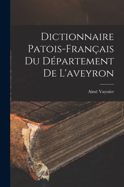 Dictionnaire Patois-Fran?is Du D?artement De Laveyron (Paperback)